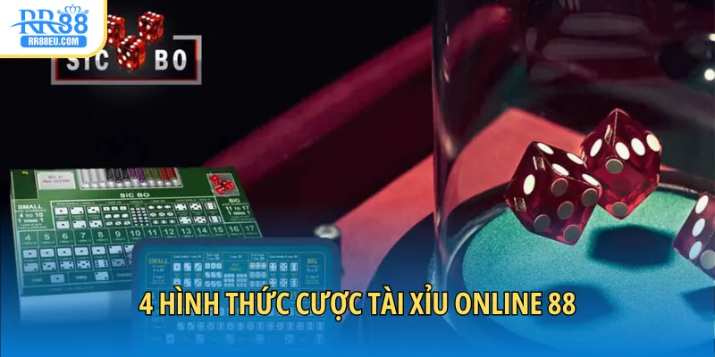 4 hình thức cược tài xỉu online 88