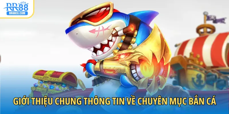 Giới thiệu chung thông tin về chuyên mục bắn cá