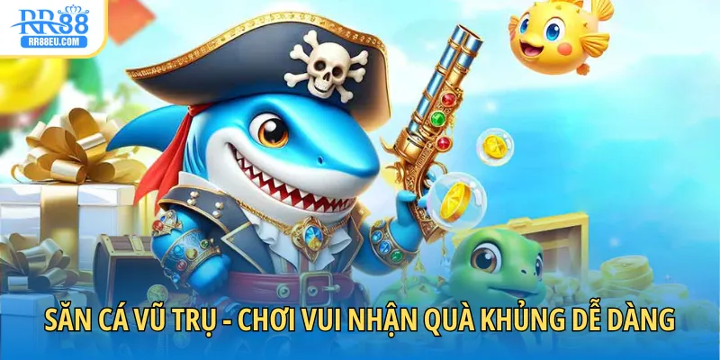 Săn cá vũ trụ - Chơi vui nhận quà khủng dễ dàng mỗi ngày
