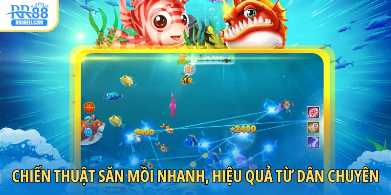 Chiến thuật săn mồi nhanh, hiệu quả từ dân chuyên