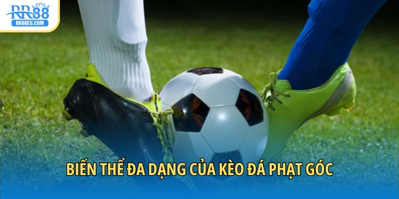 Biến thể đa dạng của kèo đá phạt góc
