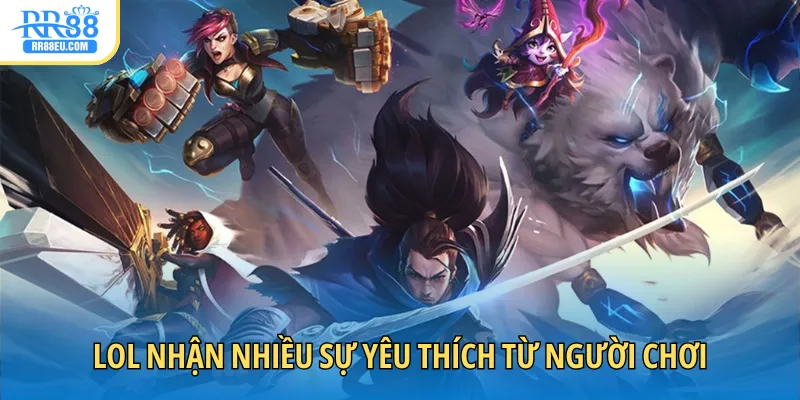 LOL nhận nhiều sự yêu thích từ người chơi
