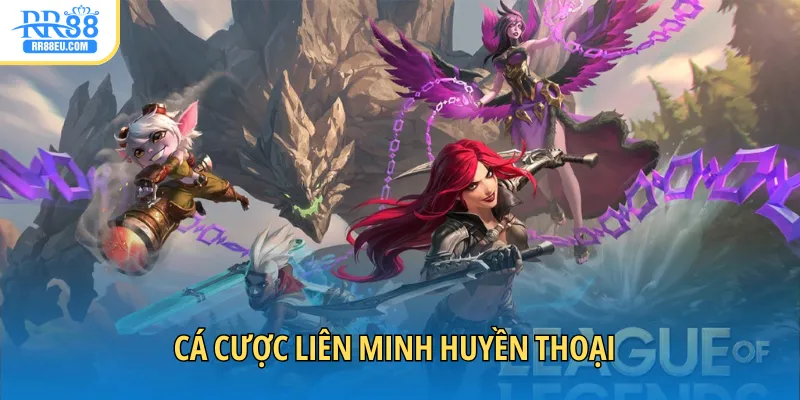 cá cược liên minh huyền thoại