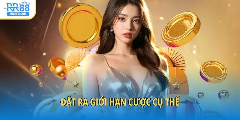 Đặt ra giới hạn cược cụ thể