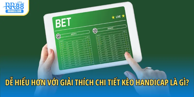 Dễ hiểu hơn với giải thích chi tiết kèo Handicap là gì?