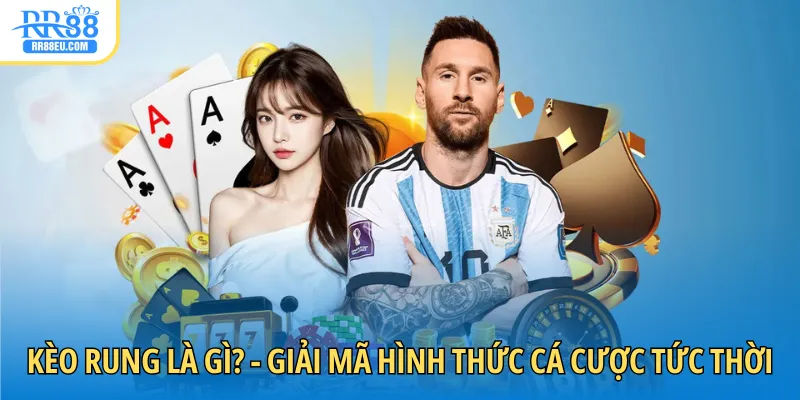 Kèo rung là gì