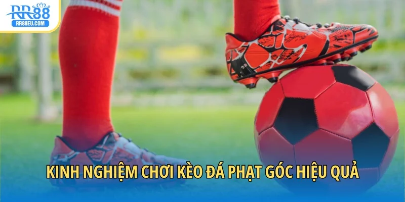 Kinh nghiệm chơi kèo đá phạt góc hiệu quả