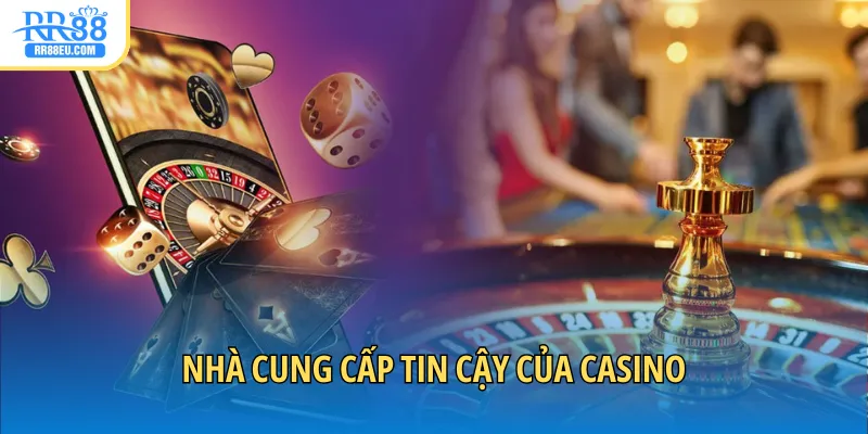 Nhà cung cấp tin cậy của casino