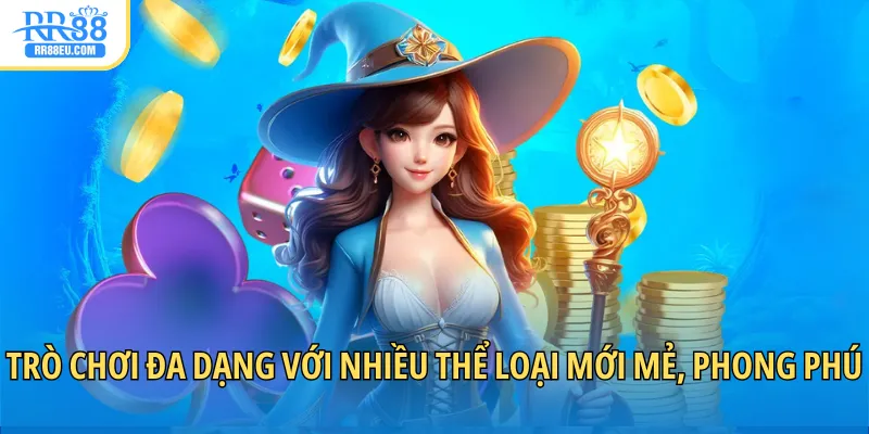 Trò chơi đa dạng với nhiều thể loại mới mẻ, phong phú