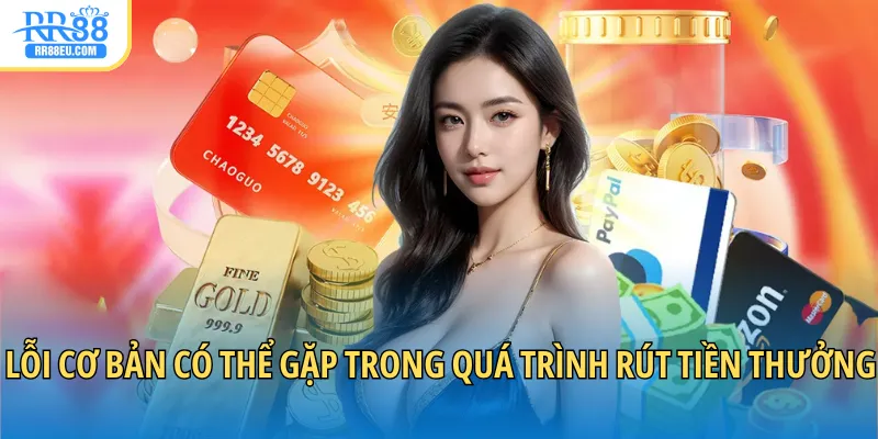 Lỗi cơ bản có thể gặp trong quá trình rút tiền thưởng từ web