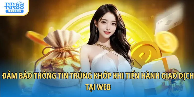 Đảm bảo thông tin trùng khớp khi tiến hành giao dịch tại web