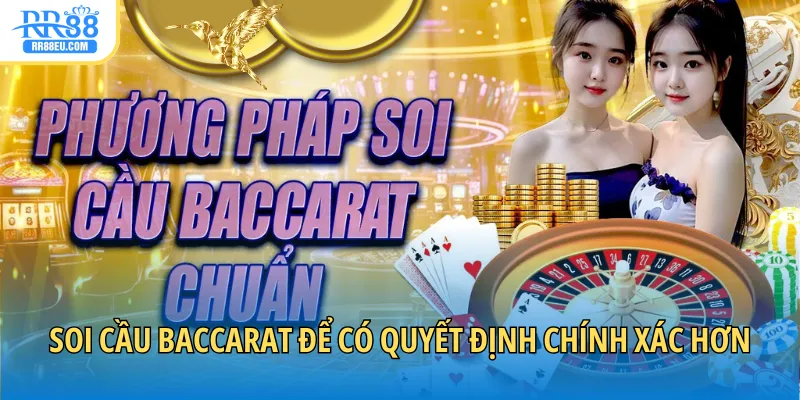 Soi cầu Baccarat để có quyết định chính xác hơn