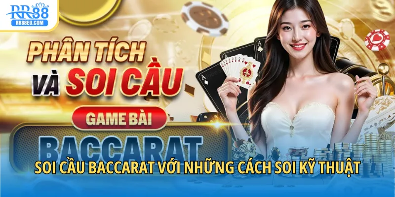 Soi cầu Baccarat với những cách soi kỹ thuật