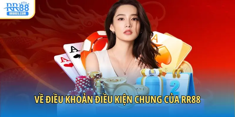 Về điều khoản điều kiện chung của RR88