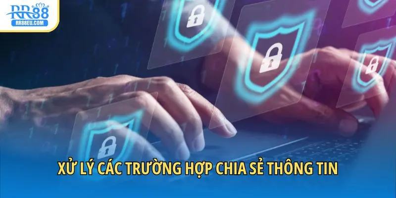 Xử lý các trường hợp chia sẻ thông tin